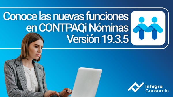 Conoce las nuevas funciones en CONTPAQi Nóminas Versión 19.3.5