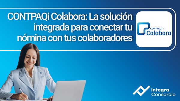 CONTPAQi Colabora: La solución integrada para conectar tu nómina con tus colaboradores