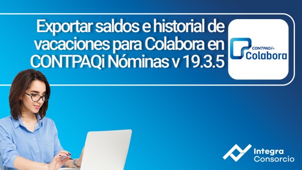 Exportar saldos e historial de vacaciones para Colabora en CONTPAQi Nóminas v19.3.5