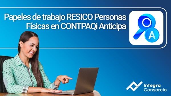 Papeles de trabajo RESICO Personas Físicas en CONTPAQi Anticipa