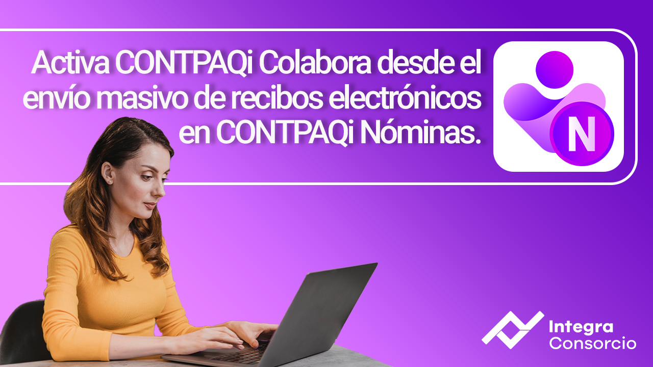 Activa CONTPAQi Colabora desde el envío masivo de recibos electrónicos en CONTPAQi Nóminas.