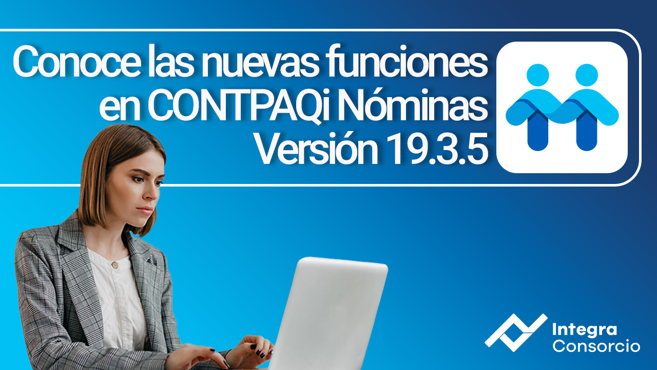 Conoce las nuevas funciones en CONTPAQi Nóminas Versión 19.3.5