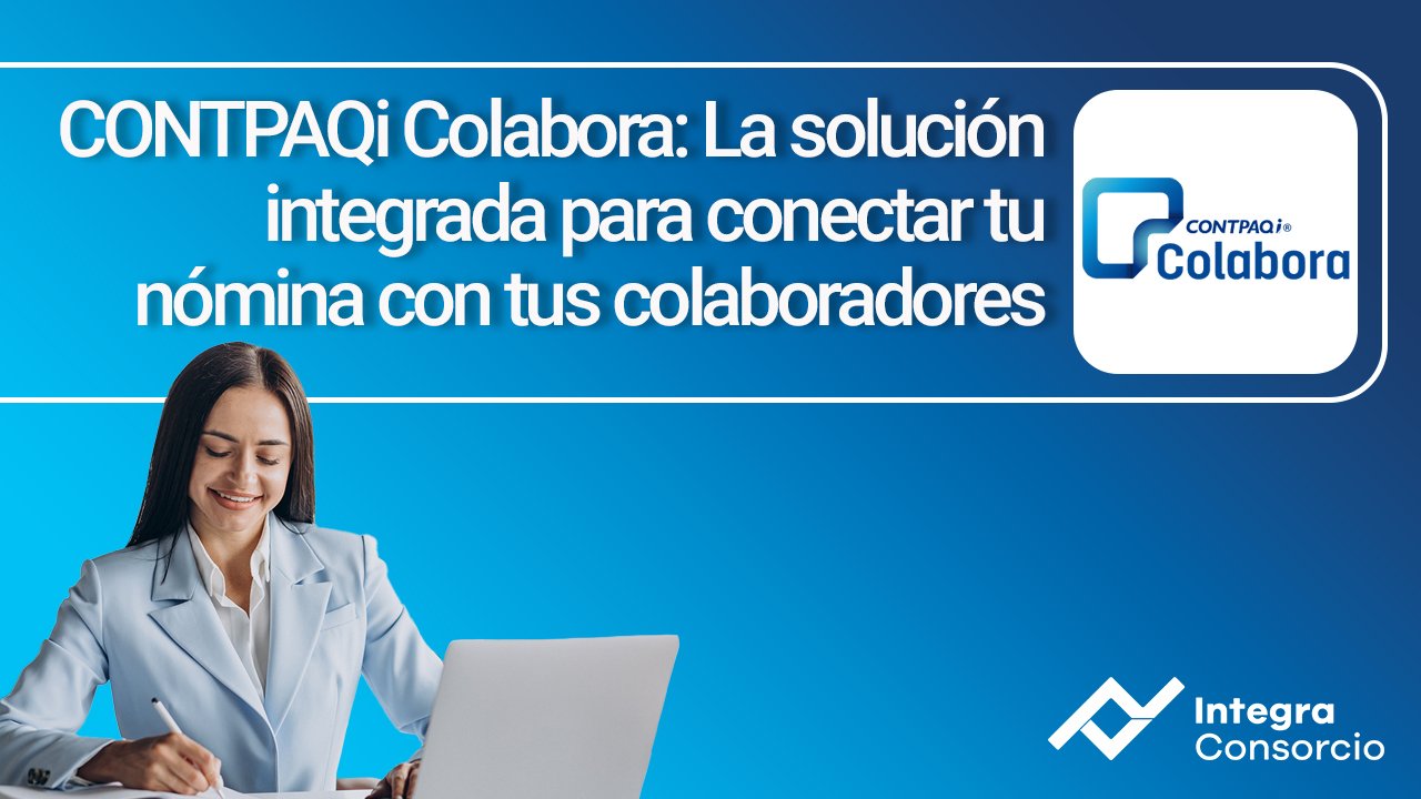 CONTPAQi Colabora: La solución integrada para conectar tu nómina con tus colaboradores