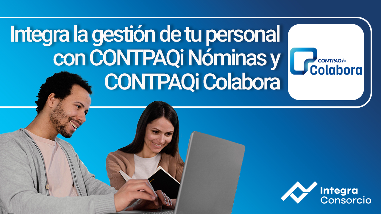 Integra la gestión de tu personal con CONTPAQi Nóminas y CONTPAQi Colabora